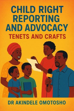 Cover of Child Right Reporting and Advocacy Tenets And Crafts