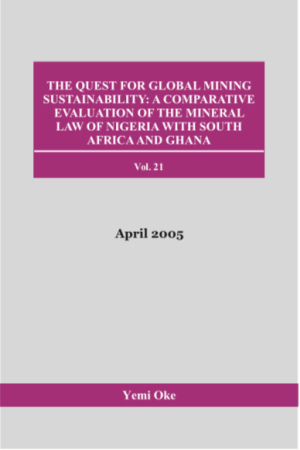 Cover of THE QUEST FOR GLOBAL MINING SUSTAINABILITY: A COMPARATIVE EVALUATION OF THE MINERAL LAW OF NIGERIA WITH SOUTH AFRICA AND GHANA