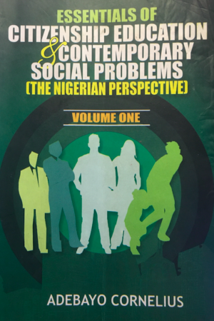Cover of Essentials Of Citizenship Education and Contemporary Social Problems [The Nigerian Perspective] Volume One