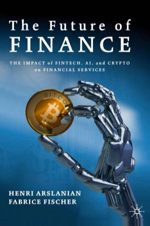 Cover of The Future of Finance: The Impact of FinTech, AI, and Crypto on Financial Services